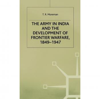 The Army in India and the Development of Frontier Warfare, 1849-1947, Studies in Military and Strategic History