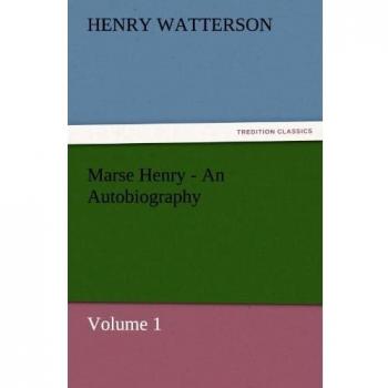 Marse Henry - An Autobiography: Volume 1 (TREDITION CLASSICS)