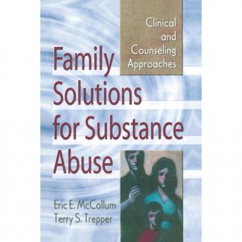 Family Solutions for Substance Abuse : Clinical and Counseling Approaches