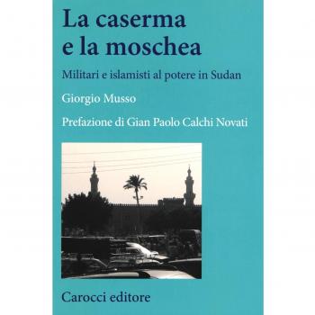 La moschea e la caserma. Islamisti e militari al potere in Sudan ...