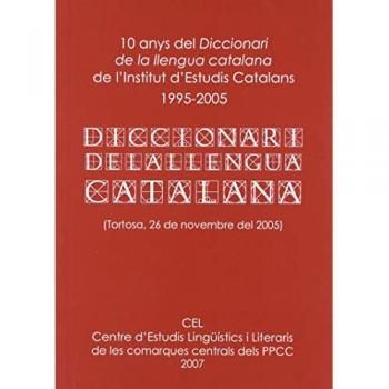 Jornada 10 anys del Diccionari de la Llengua Catalana de l'Institut d'Estudis Catalans, 1995-2006 : celebrat en Tortosa (Tarragona) el 26 de novembre de 2005