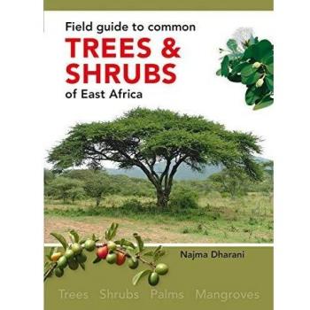 Field Guide to Common Trees and Shrubs of East Africa by Najma Dharani