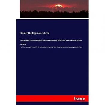 A one-book course in English, in which the pupil is led by a series of observation lessons: To discover and apply the principles that underlie the ... and that control the use of grammatical forms