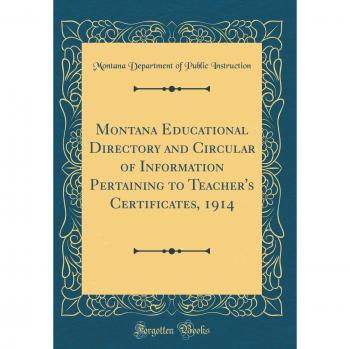Montana Educational Directory and Circular of Information Pertaining to Teacher's Certificates, 1914