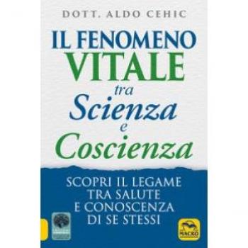 Il fenomeno vitale tra scienza e coscienza. Scopri il legame tra salute e conoscenza di se stessi