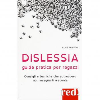 Dislessia. Guida pratica per ragazzi. Consigli e tecniche che potrebbero non insegnarti a scuola