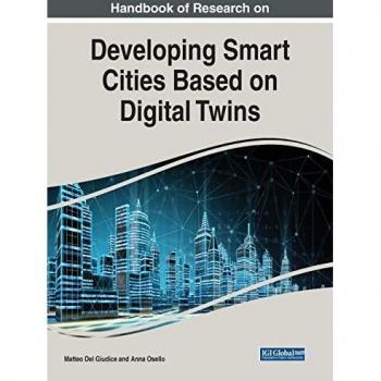 Handbook of Research on Developing Smart Cities Based on Digital Twins (Advances in Civil and Industrial Engineering)