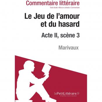 Le Jeu de l'amour et du hasard de Marivaux - Acte II, scène 3: Commentaire de texte