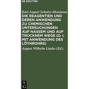 Die Reagentien und deren Anwendung zu chemischen Untersuchungen auf nassem und auf trocknem Wege (d. i. mit Anwendung des Löthrohrs)