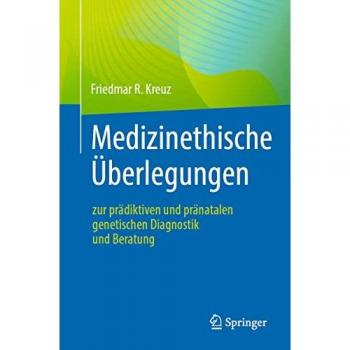Medizinethische Überlegungen zur prädiktiven und pränatalen genetischen Diagnostik und Beratung