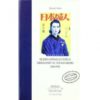 Mujeres japonesas. Entre el liberalismo y el totalitarismo (1868-1945)