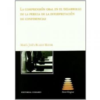 La Comprension Oral En El Desarrollo De La Pericia De La Interpretacion De Confe - [Livre en VO]