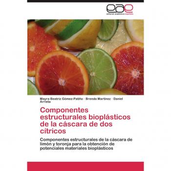 Componentes estructurales bioplásticos de la cáscara de dos cítricos: Componentes estructurales de la cáscara de limón y toronja para la obtención de potenciales materiales bioplásticos