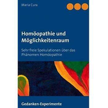 Homöopathie und Möglichkeitenraum: Sehr freie Spekulationen über das Phänomen Homöopathie