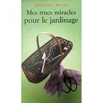 Trucs Miracles pour le Jardinage (Mes) - Morin