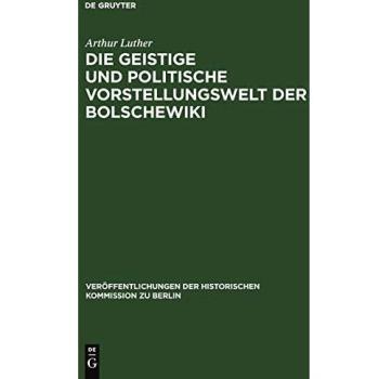 Die geistige und politische Vorstellungswelt der Bolschewiki: Im Zusammenhange der Strömungen in der russischen Gesellschaft und Literatur (Veröffentlichungen der Historischen Kommission zu Berlin)