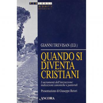 Quando si diventa cristiani. I sacramenti dell'iniziazione: indicazioni canoniche e pastorali