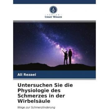 Untersuchen Sie die Physiologie des Schmerzes in der Wirbelsäule: Wege zur Schmerzlinderung