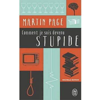Martin Page Comment Je Suis Devenu Stupide