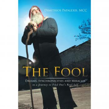 The Fool: Dreams, Synchronicities and Miracles in A Journey to Find One's Real Self