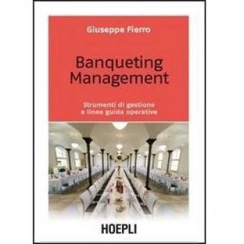 Banqueting management. Strumenti per una corretta gestione e linee guida operative