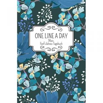 One Line A Day Mein Fünf-Jahres-Tagebuch: Ausfüllalbum für 5 Jahre I One Line A Day Deutsche Ausgabe I 5 Jahrestagebuch I Erinnerungen, 5 Year ... Deutsch I Erinnerungsbuch mit Blumen Cover