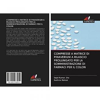 Jha, Sajal Kumar: COMPRESSE A MATRICE DI PINAVERIUM A RILASCIO PROLUNGATO PER LA SOMMINISTRAZIONE DI FARMACI PER IL COLON