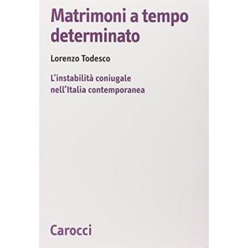 Matrimoni a tempo determinato. L'instabilità coniugale nell'Italia contemporanea