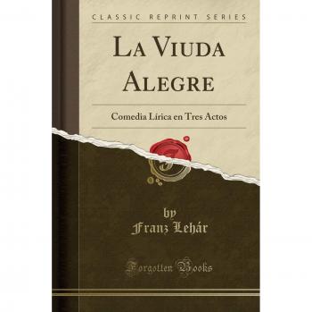 La Viuda Alegre: Comedia Lírica en Tres Actos