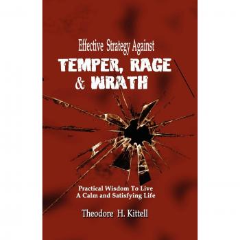 EFFECTIVE STRATEGY AGAINST TEMPER, RAGE, & WRATH: Practical Wisdom to Live a Calm & Satisfying Life