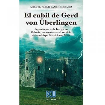 El cubil de Gerd von Überlingen. Segunda parte de Intriga en Colonia, un aventurero al servicio del Arzobispo Dietrich von Mörs: 1