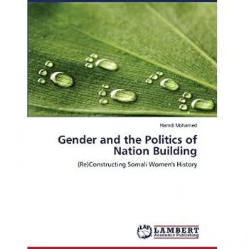 Gender and the Politics of Nation Building: (Re)Constructing Somali Women's History
