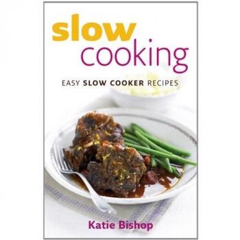 Slow Cooking: Easy Slow Cooker Recipes by Bishop, Katie