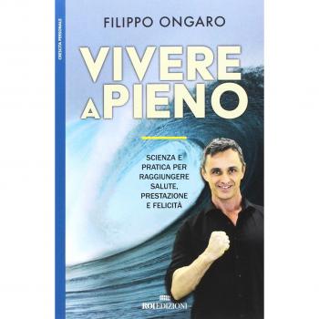Vivere a pieno. Scienza e pratica per raggiungere salute, prestazione e felicitÃ