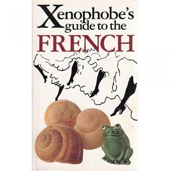 The Xenophobe's Guide to the French: The Xenophobe's Guides Series (Xenophobe's Guides)