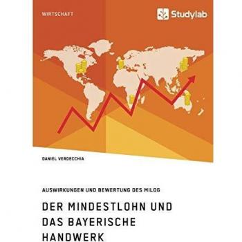 Der Mindestlohn und das bayerische Handwerk. Auswirkungen und Bewertung des MiLoG