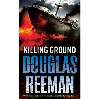 Killing Ground : a no-holds-barred tale of naval warfare from Douglas Reeman, the all-time bestselling master of storyteller of the sea