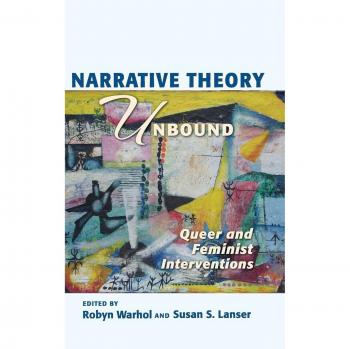 Narrative Theory Unbound: Queer and Feminist Interventions (Theory and Interpretation of Narrative)