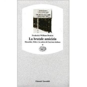 La brutale amicizia. Mussolini, Hitler e la caduta del fascismo italiano