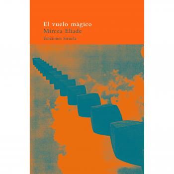 El vuelo magico/ The Magic Flight - Mircea Eliade, Amador Vega, Victoria Cirlot, Victoria Cirlot et Amador Vega