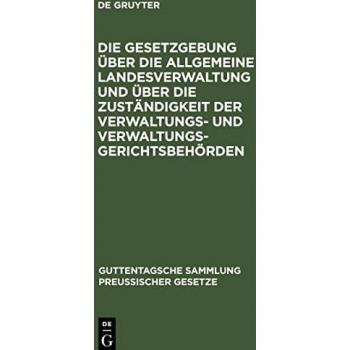 Die Gesetzgebung über die allgemeine Landesverwaltung und über die Zuständigkeit der Verwaltungs- und Verwaltungsgerichtsbehörden