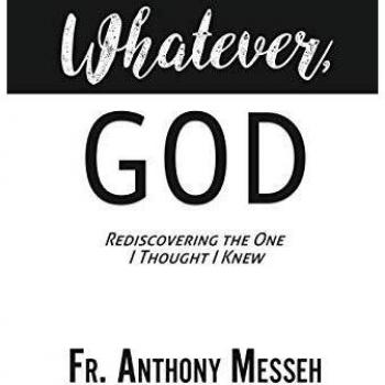 Whatever, God : Rediscovering the One I Thought I Knew