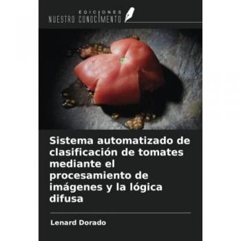 Dorado, Lenard: Sistema automatizado de clasificación de tomates mediante el procesamiento de imágenes y la lógica difusa