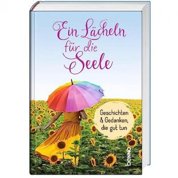 Ein Lächeln für die Seele: Geschichten & Gedanken, die gut tun