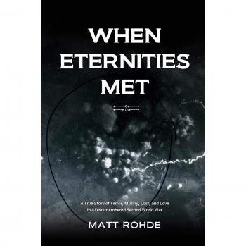 When Eternities Met: A true story of terror, mutiny, loss, and love in a disremembered Second World War
