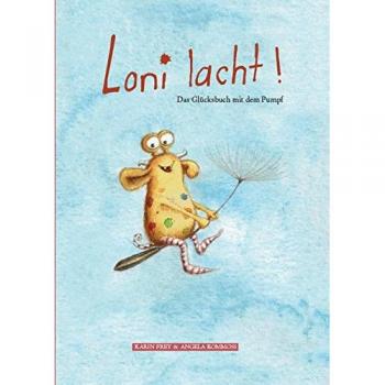 Loni lacht!: Das Glücksbuch mit dem Pumpf.