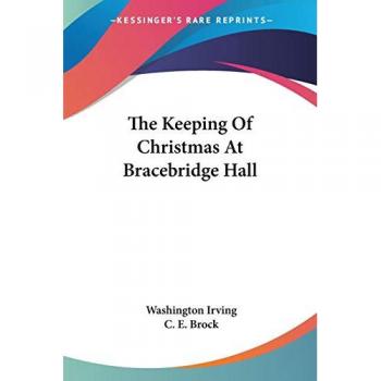 Irving, Washington: The Keeping Of Christmas At Bracebridge Hall