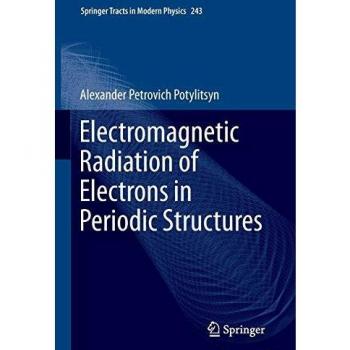 Electromagnetic Radiation of Electrons in Periodic Structures (Springer Tracts in Modern Physics, 243, Band 243)