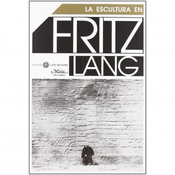Fritz Lang La Escultura En Fritz Lang