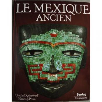 Le Mexique ancien : L'histoire et la culture des peuples de la Mésoamérique
